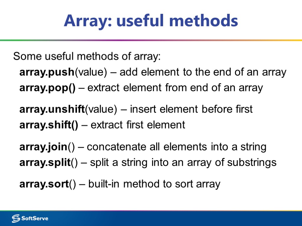 Array: useful methods Some useful methods of array: array.push(value) – add element to the